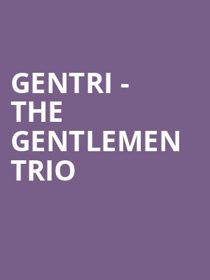 Gentri The Gentlemen Trio, Morrison Center for the Performing Arts, Boise
