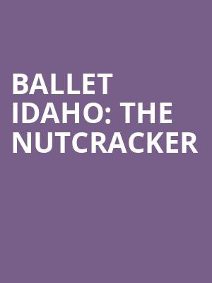 Ballet Idaho The Nutcracker, Morrison Center for the Performing Arts, Boise