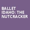 Ballet Idaho The Nutcracker, Morrison Center for the Performing Arts, Boise