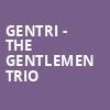 Gentri The Gentlemen Trio, Morrison Center for the Performing Arts, Boise