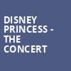 Disney Princess The Concert, Morrison Center for the Performing Arts, Boise